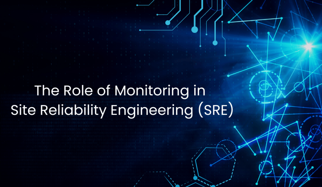 The Role of Monitoring in Site Reliability Engineering (SRE)